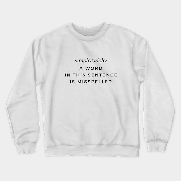 Simple Riddle Grammar Misspelled Word Crewneck Sweatshirt by mon-